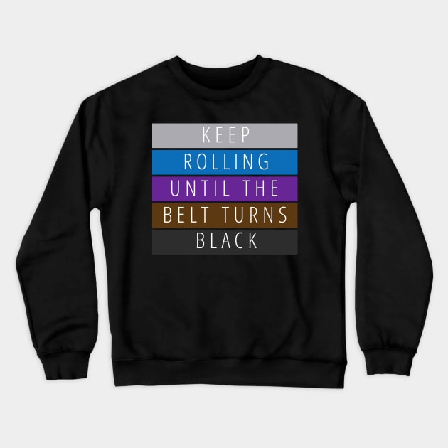 Keep Rolling Jiu Jitsu Black Belt Crewneck Sweatshirt by FaixaPreta